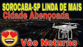 Vôo Noturno em Sorocaba-sp Drone Phantom 3