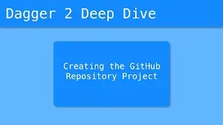 Dagger 2 Deep Dive (6/55) - Creating the GitHub Repository Project