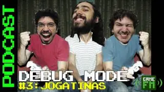Debug Mode #3: Jogatinas - Podcast
