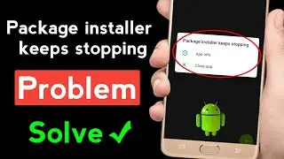 Package Installer Keeps Stopping | Package Installer Keeps Stopping Problem Solve