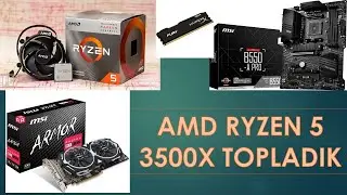 AMD Ryzen 5 3500X MSI B550 MSI RX 580 Bilgisayar Topladık