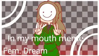In my mouth meme/Fem Dream/