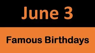 Famous Birthdays in History on JUNE 3 || On This Day