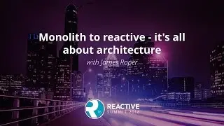 Monolith to reactive - it's all about architecture