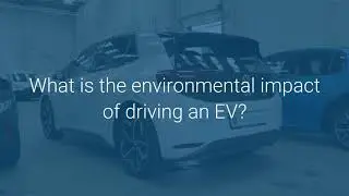Electric Vehicles FAQ -What is the environmental impact of driving an EV?