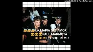 LA MAFIA DEL AMOR X PAUL MARMOTA-OH SHIT REMIX