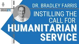 Instilling the call for humanitarian service - Dr. Bradley Farris