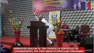 GLORY! Kidnapped Deacon Of The Church Of Pentecost In Johannesburg, Miraculously Set Free & Unharmed