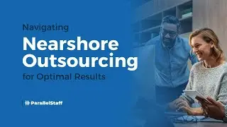 Navigating Nearshore Outsourcing for Optimal Results