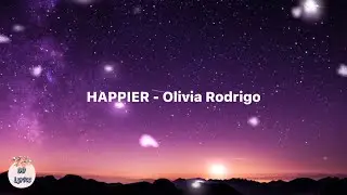 HAPPIER - Olivia Rodrigo (Lyrics video)