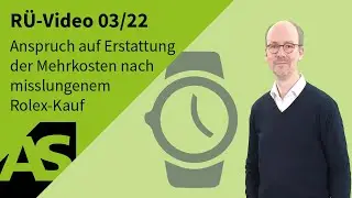 RÜ-Video 03/22 Anspruch auf Erstattung der Mehrkosten nach misslungenem Rolex-Kauf