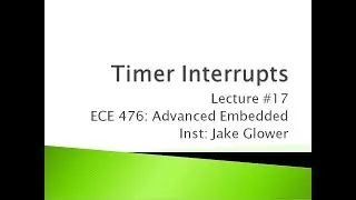 ECE476 17 Timer Interrupts