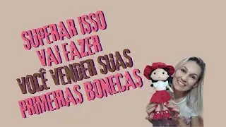SUPERAR ISSO VAI FAZER VOCÊ VENDER AS SUAS PRIMEIRAS BONECAS | ALÊ SOBRAL