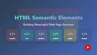 Mastering HTML Semantic Elements: A Beginner's Guide to Meaningful Web Structure