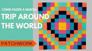 Faça uma manta fácil de Patchwork|Manta Trip Around the World