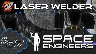 Space Engineers - Laser Welders - Episode 27