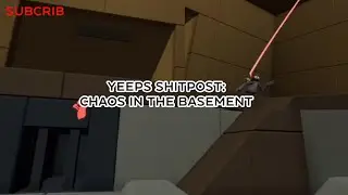 yeeps shitpost: chaos in the basement