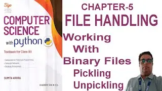 CBSE || CLASS 12 || CHAPTER 5 || WORKING WITH BINARY FILES IN PYTHON || PICKLING AND UNPICKLING