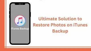 Ultimate Solution How to Recover Photos on iTunes Backup