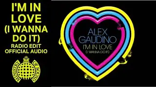 Alex Gaudino - 'I'm In Love (I Wanna Do It)' (Radio Edit)