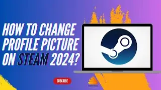 How to Change Profile Picture on Steam 2024?