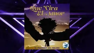 El Pescador Del Bolero-Que Viva El Amor-Audio Oficial