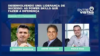 Desenvolvendo uma Liderança de Sucesso: As Power Skills que Fazem a Diferença | EntreVistas EP. #17
