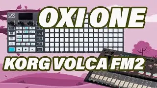 OXI One with the KORG Volca FM2