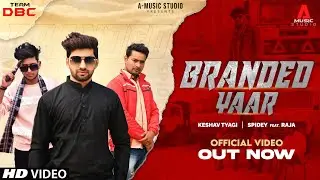 Branded Yaar - Official Video | Keshav Tyagi | Spidey | Raja | New Haryanvi Songs Haryanavi 2021