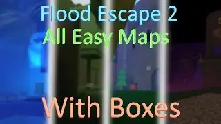 Flood Escape 2 | All Easy Maps With Boxes