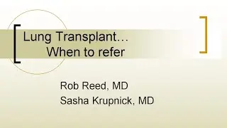 Lung Transplant, When to Refer