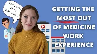 Getting the MOST out of your Medical Work Experience
