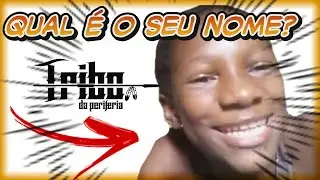 Qual é o nome da garota do meme, da tribo da Periferia? 