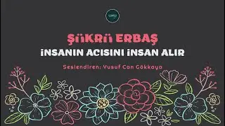 Şükrü Erbaş - İnsanın Acısını İnsan Alır