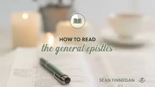 548 Read the Bible for Yourself 15: How to Read the General Epistles