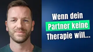Was tun, wenn dein Partner keine Therapie will?