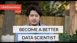 Become a better Data Scientist | AskDatumGuyShow: Episode 1