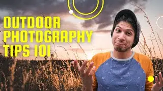 Outdoor Photography Tips and Tricks 2021