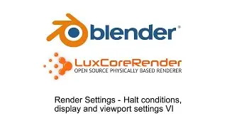 BlendLuxCore: Render settings - Halt conditions, display and viewport settings VI
