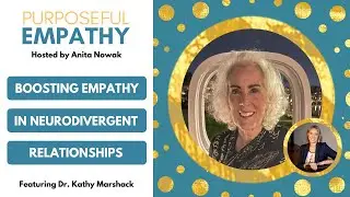 Boosting Empathy in Neurodivergent Relationships Ft. Dr. Kathy Marshack Purposeful Empathy