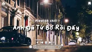 Từng Quen Lofi ~ Nhìn Em Anh Bối Rối Anh Thua Rồi Tim Em Lắm Lối - Nhạc Lofi TikTok Chill 2023