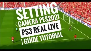 SETTING CAMERA PES2021 PS3 REAL LIVE | GUIDE TUTORIAL 