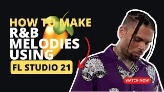 How to make R&B melodies using FL Studio 21 for beginners