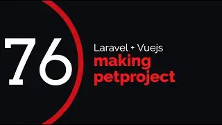 making petproject #76 (laravel + vuejs) | rehearsal edit; some bug fixes