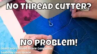 How to Break Thread on a Grace Qnique Longarm without a Thread Cutter