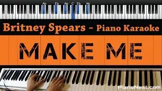 Britney Spears Ft. G-Eazy - Make Me - Piano Karaoke / Sing Along / Cover with Lyrics