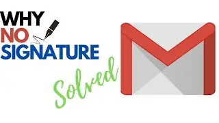 Why Signature Does Not Appear in Gmail