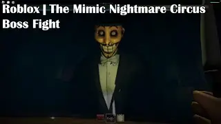 The Mimic Nightmare Circus Boss Fight
