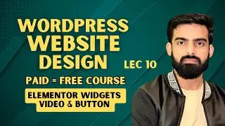 Elementor Video & Button Widget Tutorial LEC 10 | WordPress Free Course 2026