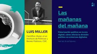 Las Mañanas del Mañana - Luis Miller - Polarización política en la era digital: cómo afecta